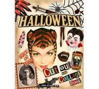 Halloween Cut Out And Collage Book: 300+ Vintage Halloween Images, Spooky Creatures, Magical Icons and Creepy Ephemera For Scrapbooking, Junk Journals, Mixed Media, Decoupage & More