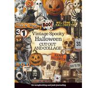 Halloween Cut Out and Collage Ephemera: Over 300 Vintage Gothic Spooky Images for Junk Journals, Scrapbooking, Mix Media Art Projects and More!