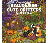 Halloween Cute Critters: Easy and Cozy Coloring Book for Adults and Teens Featuring Cute Animals in Fall Halloween Season Settings