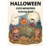 Halloween Cute Monsters Coloring Book: Adorable Spooky Creatures, Friendly Ghosts, Funny Monsters & Halloween Fun for Kids Ages 4-8