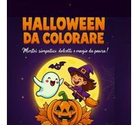 Halloween da colorare. Dolcetto o Scherzetto?: Mostri simpatici, dolcetti e magie da paura.