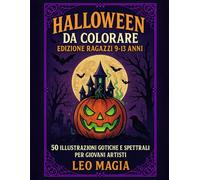 Halloween da Colorare - Edizione Ragazzi 9-13 Anni: 50 Illustrazioni Gotiche e Spettrali da colorare - Zucche, Streghe, Fantasmi e Castelli Infestati