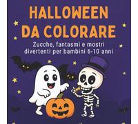 Halloween da Colorare - Libro per Bambini 6-10 Anni con Zucche, Fantasmi e Mostri Divertenti: Disegni facili e simpatici per un Halloween creativo e divertente
