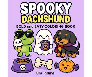 Halloween Dachshund Coloring Book: Bold and Easy Designs for Kids & Adults | Cute Spooky Sausage Dog, Pumpkin and Trick-or-Treat Coloring Pages (Dachshund Days Coloring Series)