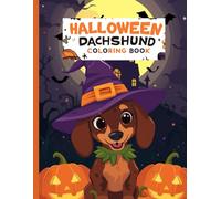 Halloween Dachshund Coloring Book: Cute and Spooky Halloween Coloring Pages with Adorable Dachshund Dogs in Costumes, Pumpkins, Ghosts, Bats, Witches, and More - Fun for Kids and Dog Lovers