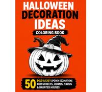 Halloween Decoration Ideas Coloring Book: 50 Bold & Easy Spooky Decorations for Streets, Homes, Yards & Haunted Houses (Bold & Easy Halloween)