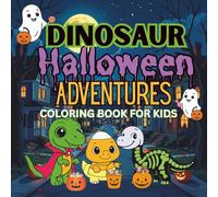 HALLOWEEN DINOSAUR ADVENTURES COLORING BOOK: A FUN SPOOKY DINOSAUR COLORING BOOK FOR KIDS AGES 4-8