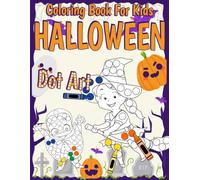 Halloween Dot Art Coloring Book For Kids: Cute Spooky Coloring Pages with Ghosts, Witches, Pumpkins, Haunted Houses, and Easy Designs for Kids Ages 2-5