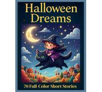 Halloween Dreams: 70 Full-Color Short Stories for Kids - Magical, Funny, and Heartwarming Halloween Adventures