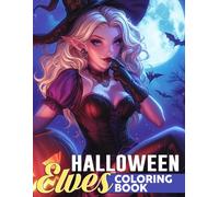 Halloween Elves Coloring Book: Enchanted Elf Coloring Pages with Spooky Forest Settings, Charming Characters, Whimsical Costumes, and Fantasy Magic