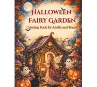 Halloween Fairy Garden Coloring Book: Cute Spooky Magical Nature Coloring Pages with Fairies, Pumpkins, Mushroom Houses, Ghosts, Bats, and Enchanted Autumn Gardens for Adults and Teens