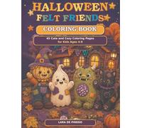 Halloween Felt Friends Coloring Book: 45 Cute and Cozy Coloring Pages for Kids Ages 4-8