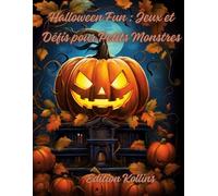 Halloween Fun : Jeux et Défis pour Petits Monstres: Des Jeux, Énigmes et Coloriages pour un Halloween Amusant !