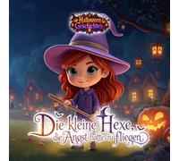 Halloween-Geschichten. Die kleine Hexe, die Angst hatte zu fliegen.: Ein Gutenachtbuch für Kinder von 6 bis 8 Jahren. (Tiny Titans World)