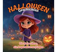 Halloween-Geschichten. Die kleine Hexe, die sich vor dem Fliegen fürchtete: Eine Geschichte über eine kleine Hexe und ihr großes Abenteuer. Ein ... Jahre. (Tiny Titans World) (German Edition)