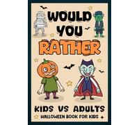 Halloween Gifts For Boys & Girls: Would You Rather? Halloween Edition: 200+ Funny And Tricky Questions For The Kids, Teens 8-12, 12-16 For Quality Time (Halloween Gifts For Kids 6-8)