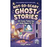 Halloween Gifts for Kids: Not-So-Scary Ghost Stories for Kids Ages 9-12 | 35 Cozy Tales for Bedtime and Read-Aloud - Gentle Spooks and Friendly Spirits
