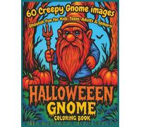 Halloween Gnome Coloring Book: 60 Creepy Gnome Images: Ghoulish Fun for Kids, Teen, Adults and Seniors.
