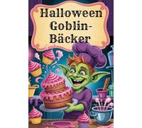 Halloween Goblin-Bäcker - Lustiges Malbuch für Kinder ab 6 Jahren | 90 Ausmalbilder voller Chaos in der Backstube | 181 Seiten mit leeren Rückseiten | ... mit kleinen Kobolden in der Küche