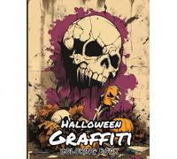 "Halloween Graffiti Coloring Book for Adults and Teens: Spooky Street Art Skulls, Ghosts, Creepy Clowns, Haunted Walls and Urban Halloween Scenes for Stress Relief and Creative Fun "