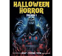 Halloween Horror Volume 1 - Adult Coloring Book: A Hauntingly Dark Coloring Experience - Adult Activity Book with Eerie Scenes & Creepy Creatures - ... Hues - 8.5 x 11 in (Horror Coloring Books)