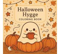 Halloween Hygge Coloring Book: Cozy & Cute Spooky Vibes - Cute Autumn Ghosts, Pumpkins, Cats & Cozy Scenes for Kids & Adults: Cute & Cozy Halloween ... Ghosts, Cats, and Fun Fall Activities