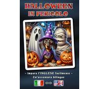 HALLOWEEN IN PERICOLO - Una storia d’avventura bilingue per giovani e adulti | Il modo semplice per imparare l’inglese e ampliare il vocabolario | Un concetto di libro bilingue: Italiano ↔ Inglese