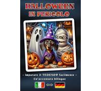 HALLOWEEN IN PERICOLO - Una storia d’avventura bilingue per giovani e adulti | Il modo semplice per imparare il tedesco e ampliare il vocabolario | Un concetto di libro bilingue: Italiano ↔ Tedesco