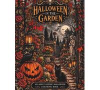 HALLOWEEN IN THE GARDEN: A Dark and Beautiful Halloween Coloring Book for Adults (My Twisted Garden: Midnight Coloring Collection: Dark, surreal, gothic, imagined worlds)