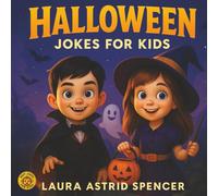Halloween Jokes for Kids: A Spooktacular Collection of Funny Picture Jokes and Ghoulish Riddles! The Best Halloween Humor Book for Kids, Teens, and Even Grandparents! (Best Jokes for Kids)