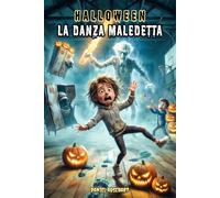 Halloween La Danza Maledetta: Storie di fantasmi e mistero per ragazzi 9-12 anni: un’avventura piena di mistero dove la paura si combatte a colpi di Danza e risate