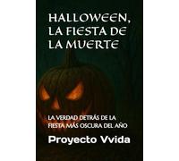 HALLOWEEN, LA FIESTA DE LA MUERTE: LA VERDAD DETRÁS DE LA FIESTA MÁS OSCURA DEL AÑO (GUERRA ESPIRITUAL)