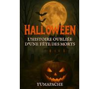 HALLOWEEN : L'Histoire Oubliée d'une Fête des Morts │Un voyage aux origines d’Halloween entre légendes anciennes, esprits mystérieux et traditions oubliées
