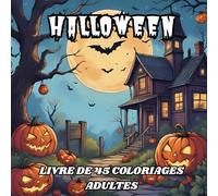 Halloween Livre de Coloriage Adulte: 45 Illustrations Uniques Haute Résolution | Thème Halloween | Coloriage - Détente - Anti Stress