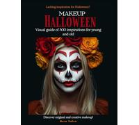 Halloween Make-Up: A Visual Guide of 300 Creative Inspirations - Artistic, Spooky and Original Looks for Adults and Kids