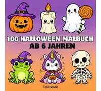 Halloween Malbuch ab 6 Jahren 100 süße und einfache Halloween-Motive zum Ausmalen: 100 lustige Halloween-Motive mit Kürbissen, Geistern, Hexen, ... und Jungen (Halloween-Malbücher für Kinder)