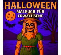 Halloween Malbuch für Erwachsene: 50 Makabre und Geheimnisvolle Horrorszenen mit Hexen, Spukhäusern, Zombies und mehr