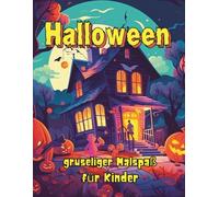 Halloween Malbuch für Kinder ab 6 Jahren: Viele gruselig-lustige Motive zum Ausmalen (Kürbisse, Hexen, Gespenster) | Kreatives Ausmalbuch für Mädchen & Jungen - Ideales Halloween Geschenk