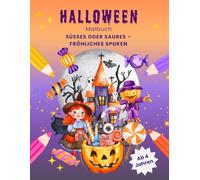 Halloween-Malbuch: Süßes oder Saures - Fröhliches Spuken: 30 lustige Halloween-Ausmalbilder für Kinder ab 4 Jahren