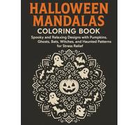 Halloween Mandalas Coloring Book: Spooky and Relaxing Designs with Pumpkins, Ghosts, Bats, Witches, and Haunted Patterns for Stress Relief
