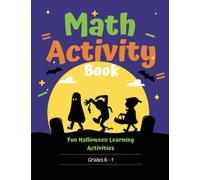 Halloween Math Activity Book Kids Grade K - 1: Fun and Interactive Halloween Themed Math Learning Activities for Kids Grades K - 1