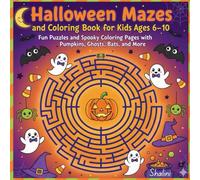 Halloween Mazes and Coloring Book for Kids Ages 6-10: Fun Puzzles and Spooky Coloring Pages with Pumpkins, Ghosts, Bats, and More