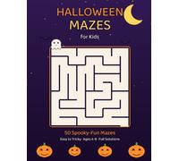 Halloween Mazes for Kids: 50 Spooky-Fun Mazes from Easy to Tricky for Ages 4-8 with Full Solutions