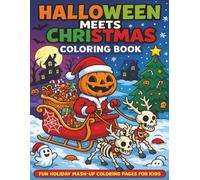 Halloween Meets Christmas Coloring Book: Halloween & Christmas Coloring Pages for Kids Ages 4-10 | 31 Spooky, Festive Holiday Designs (Spooky Christmas Coloring Pages for Kids)