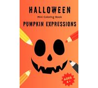 Halloween Mini Coloring Book: Pumpkin Expressions: 15 Silly and Spooky Pumpkins to Color - Fun Halloween Activity for Kids Ages 4+ (Mini Coloring Books - Halloween)