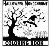 Halloween Monochrome coloring book: Spooky One-Color Halloween Designs with Ghosts, Pumpkins, and Haunted Houses | Still & Slow Black and White Pages for Adults, Teens, and Kids