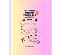 Halloween Monster Truck A to Z Activity Book: Fun Halloween Monster Truck Coloring, Alphabet Tracing & Mazes for Kids Ages 3-8 / Spooky Learning with ... / Kids Perfect Gift for Halloween Celebration