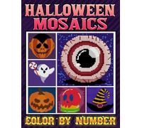 Halloween Mosaics Color By Number: Haunted Scenes, Monsters & Seasonal Puzzle Coloring Book with Hidden Pixel Art Pictures and Numbered Grid Designs for All Ages to Relax and Create