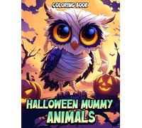 Halloween Mummy Animals Coloring Book: Reveal Charming Haunts Coloring Pages with Playful Critters, Festive Designs, and Creative Fun for Adults