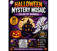 Halloween Mystery Mosaic Color by Number for Adults: 30 Spooky Pixel Art Puzzles to Reveal Witches, Haunted Houses, Jack-O'-Lanterns & Creepy Creatures